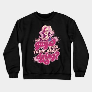 Do You Guys Ever Think About Dying Barbie Girl Pink Crewneck Sweatshirt